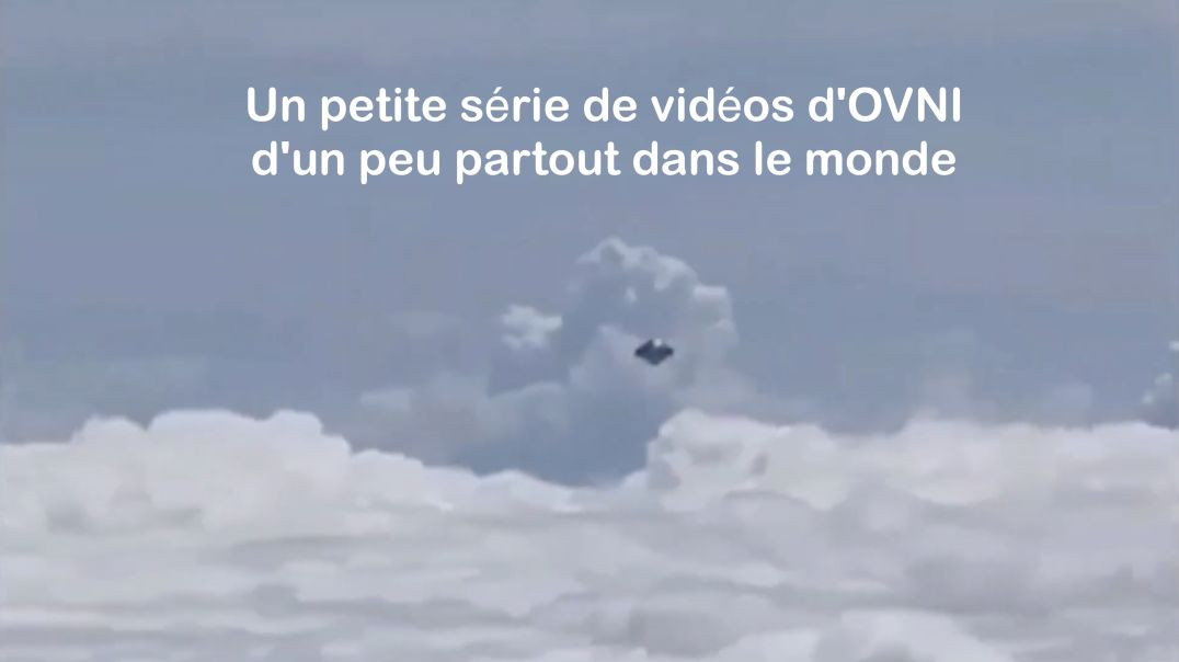 Un petite série de vidéos d'OVNI d'un peu partout dans le monde