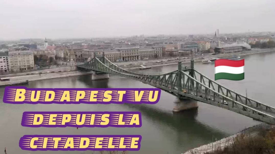 🇭🇺 HONGRIE : Vues sur Budapest depuis la citadelle