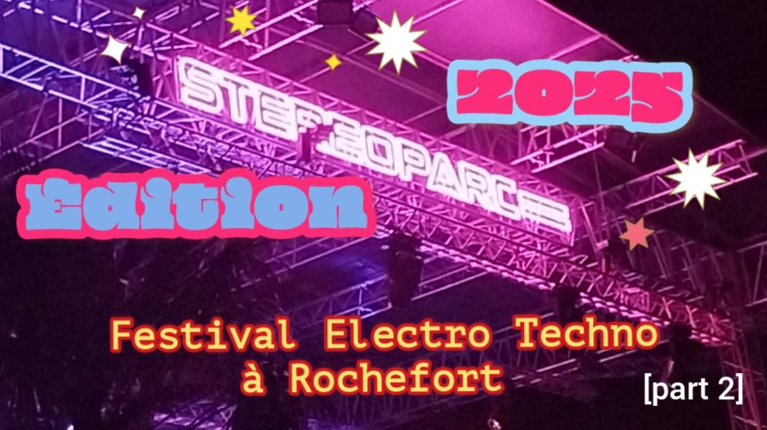 STEREOPARC : Édition 2025 de ce FESTIVAL annuel à ROCHEFORT 📅 nuit du 19 au 20 juillet 2025 [part 2]