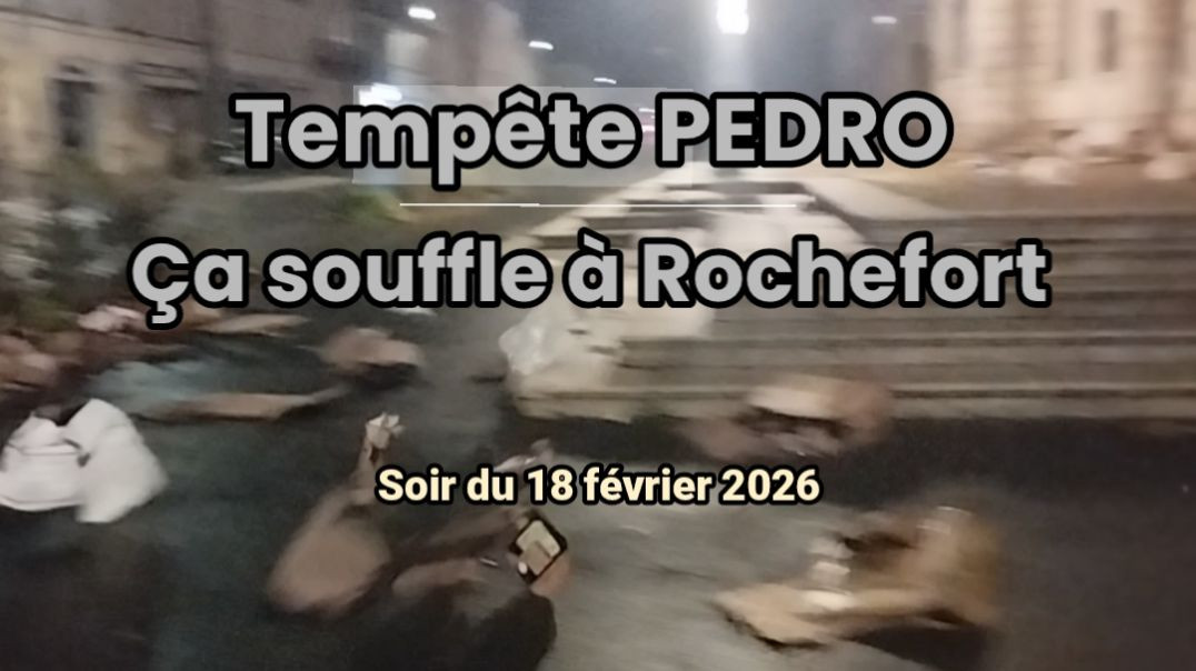 🚨 TEMPÊTE PEDRO : 🌪️ Ça a soufflé à Rochefort 📆 Soir du 18 février 2026